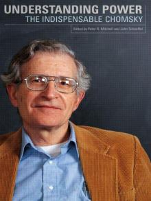 Understanding Power: the indispensable Chomsky Understanding Power: the indispensable Chomsky