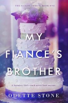My Fiancé's Brother (The Guilty Series Book 1)
