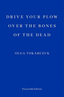 Drive Your Plow Over the Bones of the Dead Drive Your Plow Over the Bones of the Dead
