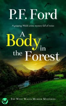 A BODY IN THE FOREST a gripping Welsh crime mystery full of twists (The West Wales Murder Mysteries Book 7)