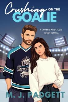 Crushing on the Goalie: A Savannah Arctic Foxes Hockey Romance