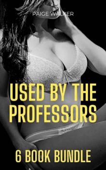 Used By The Professors: 6 Book Bundle: Explicit Erotica Stories of A Dominant Alpha Boss Who Uses, Shares, Punishes and Humiliates Me For The First Time