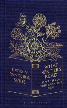 What Writers Read: 35 Writers on their Favourite Book What Writers Read: 35 Writers on their Favourite Book