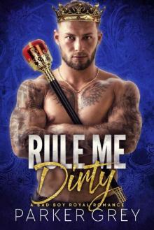 Rule Me Dirty: A Royal Bad Boy Romance
