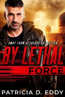By Lethal Force: An Away From Keyboard Romantic Suspense Standalone By Lethal Force: An Away From Keyboard Romantic Suspense Standalone