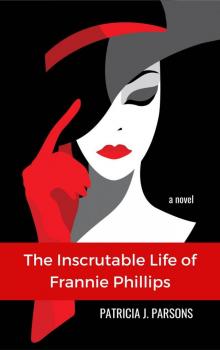 The Inscrutable Life of Frannie Phillips The Inscrutable Life of Frannie Phillips