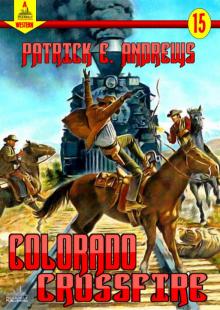 Colorado Crossfire (A Piccadilly Pulishing Western Book 15) Colorado Crossfire (A Piccadilly Pulishing Western Book 15)