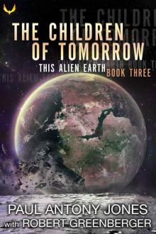 The Children of Tomorrow (This Alien Earth Book 3) The Children of Tomorrow (This Alien Earth Book 3)