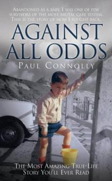 Against All Odds: The Most Amazing True Life Story You'll Ever Read