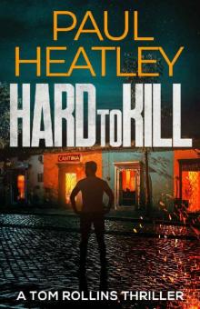 Hard To Kill (A Tom Rollins Thriller Book 3) Hard To Kill (A Tom Rollins Thriller Book 3)