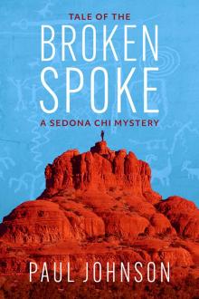 Tale of the Broken Spoke: a Sedona Chi Mystery Tale of the Broken Spoke: a Sedona Chi Mystery