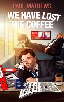 We Have Lost The Coffee: A Crazy Caffeine Comedy