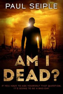 Am I Dead?: A Post-Apocalyptic Thriller (The Great Dying Book 2)