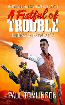 A Fistful of Trouble (Outlaws of the Galaxy Book 2) A Fistful of Trouble (Outlaws of the Galaxy Book 2)