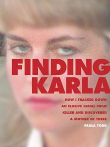 Finding Karla: How I Tracked Down an Elusive Serial Child Killer and Discovered a Mother of Three (Kindle Single)