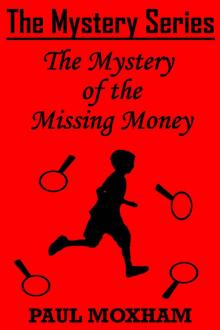 The Mystery of the Missing Money (FREE KIDS MIDDLE GRADE MYSTERY ADVENTURE ACTION BOOK FOR CHILDREN AGES 5-15) (The Mystery Series, Short Story)