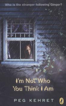I'm Not Who You Think I Am I'm Not Who You Think I Am