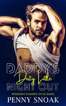 Daddy’s Dirty Little Night Out: An Age Play, DDlg, Instalove, Standalone, Romance (Possessive Daddies Little Series Book 1)