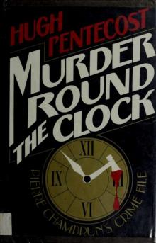 Murder round the clock : Pierre Chambrun's crime file Murder round the clock : Pierre Chambrun's crime file