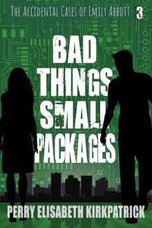 Bad Things, Small Packages (The Accidental Cases of Emily Abbott Book 3) Bad Things, Small Packages (The Accidental Cases of Emily Abbott Book 3)