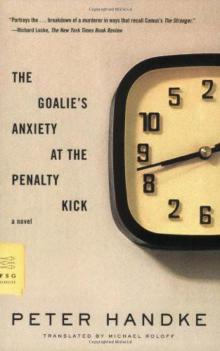The Goalie's Anxiety at the Penalty Kick: A Novel The Goalie's Anxiety at the Penalty Kick: A Novel