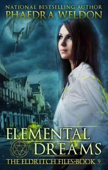 Elemental Dreams: An Urban Fantasy Series (The Eldritch Files Book 9) Elemental Dreams: An Urban Fantasy Series (The Eldritch Files Book 9)