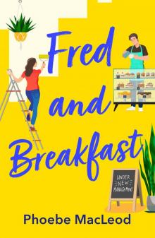 Fred and Breakfast: a laugh-out-loud, feel-good romantic comedy from Phoebe MacLeod
