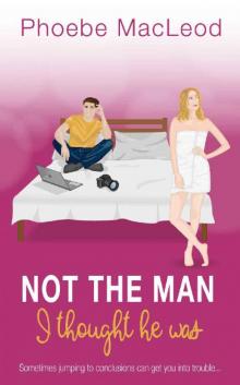 Not the man I thought he was: A feel good Romantic Comedy