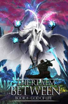The Realm Between: God of Life: A LitRPG Saga (Book 8)