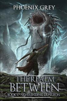 The Realm Between: Neverending Dungeon: A LitRPG Saga (Book 6)