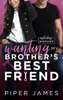 Wanting My Brother's Best Friend: A Friends-to-Lovers RomCom: Milestone Mischief #4