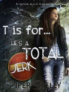 T is for...he's a TOTAL jerk (Grover Beach Team #3)