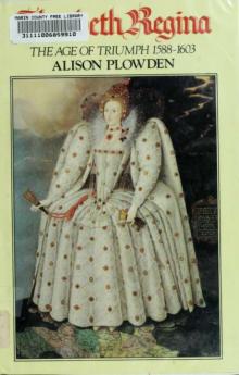 Elizabeth Regina, the age of triumph, 1588-1603 Elizabeth Regina, the age of triumph, 1588-1603
