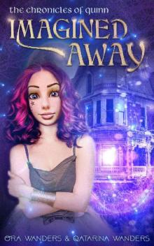Imagined Away: The Chronicles of Quinn Book 1