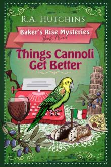 Things Cannoli Get Better : An English Village Culinary Cozy Murder Mystery (Baker's Rise Mysteries Book Nine)