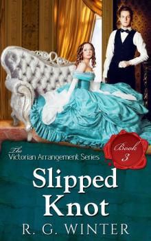 Slipped Knot - A Victorian Romance Novella (The Victorian Arrangement Series Book 3)