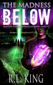 The Madness Below: An Alastair Stone Urban Fantasy Novel (Alastair Stone Chronicles Book 20) The Madness Below: An Alastair Stone Urban Fantasy Novel (Alastair Stone Chronicles Book 20)
