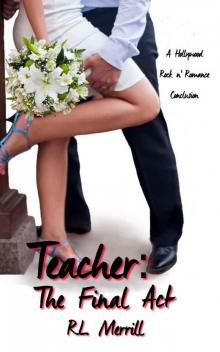 Teacher: The Final Act (A Hollywood Rock n' Romance Trilogy #3) Teacher: The Final Act (A Hollywood Rock n' Romance Trilogy #3)