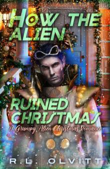 How the Alien Ruined Christmas: A Grumpy Alien Christmas Romance