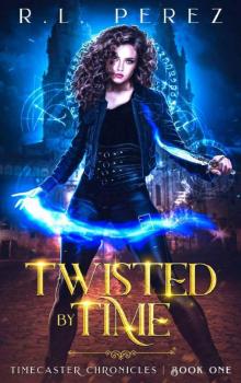 Twisted by Time (Timecaster Chronicles, Book 1) Twisted by Time (Timecaster Chronicles, Book 1)