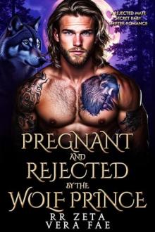 Pregnant and Rejected by the Wolf Prince: A Rejected Mate Secret Baby Shifter Romance Pregnant and Rejected by the Wolf Prince: A Rejected Mate Secret Baby Shifter Romance