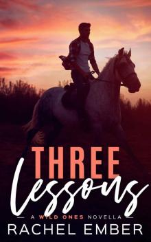 Three Lessons: A Wild Ones Novella Three Lessons: A Wild Ones Novella