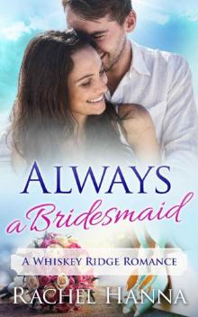 Always A Bridesmaid: A Whiskey Ridge Romance
