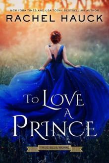 To Love A Prince (True Blue Royal Book 1) To Love A Prince (True Blue Royal Book 1)