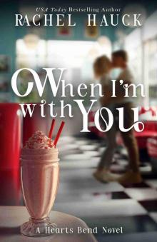 When I’m With You: Home to Hearts Bend | Book One When I’m With You: Home to Hearts Bend | Book One