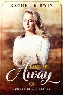 Take Me Away (Everly Place Book 1)
