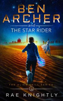Ben Archer and the Star Rider (The Alien Skill Series, Book 5): Sci-Fi Adventure for Teens