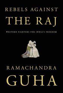 Rebels Against the Raj Rebels Against the Raj