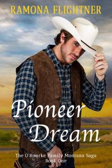 Pioneer Dream: The O’Rourke Family Montana Saga Pioneer Dream: The O’Rourke Family Montana Saga