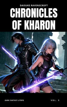 Chronicles of Kharon Vol. 5: A Dark Fantasy LitRPG Adventure (The Saga of Kharon)